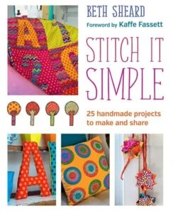 Stitch It Simple Kaffe Fassett Collective Meets Beth Sheard - 25 Handmade Projects To Make And Share
