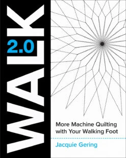 WALK 2.0 - Maschinenquilten Lernen Mit Dem Obertransport - Jacquie Gering - Master Machine Quilting With Your Walking Foot