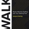 WALK - Maschinenquilten Lernen Mit Dem Obertransport - Jacquie Gering - Master Machine Quilting With Your Walking Foot