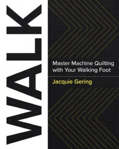 WALK - Maschinenquilten Lernen Mit Dem Obertransport - Jacquie Gering - Master Machine Quilting With Your Walking Foot